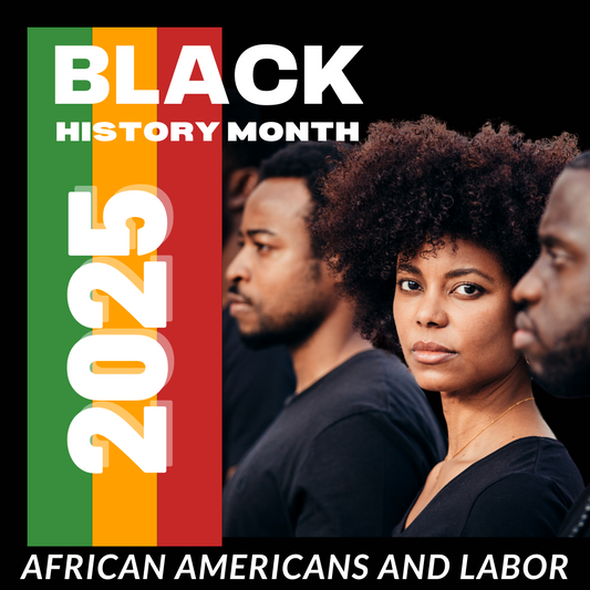 Black History Month 2025 “African Americans and Labor.”