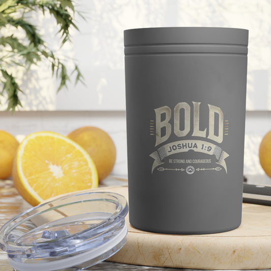 BOLD Joshua 1:9 Vacuum Insulated Tumbler, 11oz